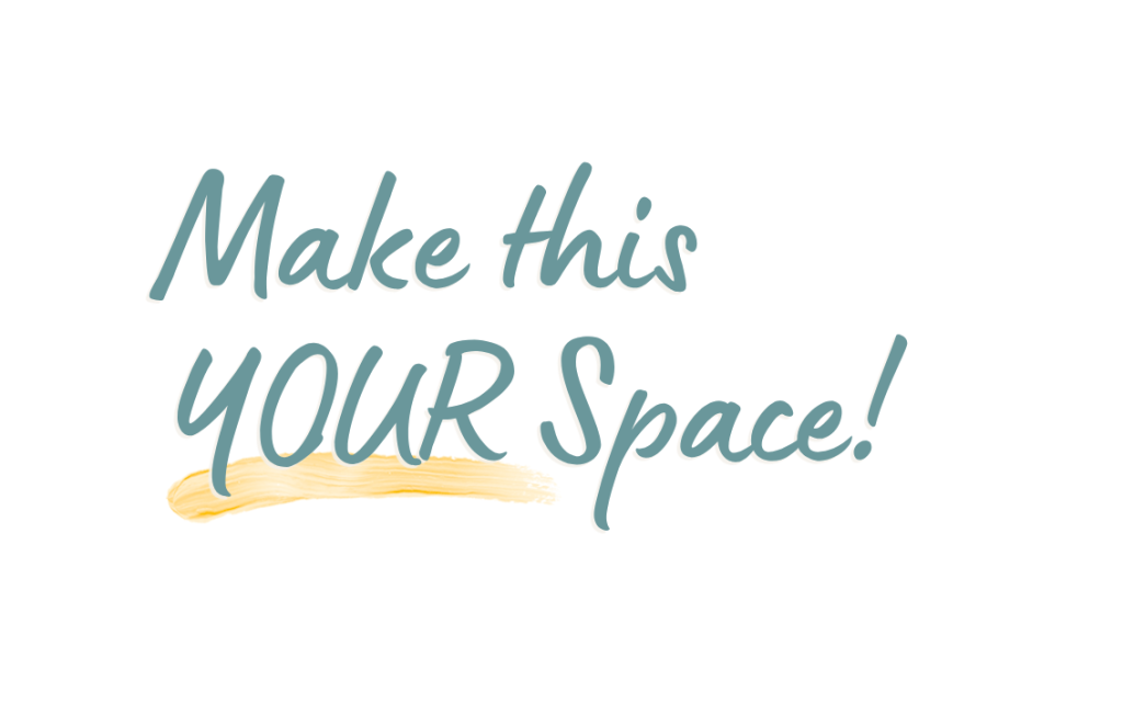 Text graphic with the words Make this YOUR Space! in teal handwriting. The word YOUR is emphasized with all caps and a yellow brushstroke underline. The background is white.